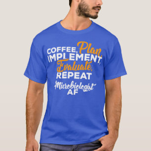 Microbiologist COFFEE PLAN IMPLEMENT EVALUATE REPE T-Shirt