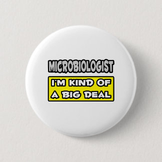 Microbiologist .. I'm Kind of a Big Deal 6 Cm Round Badge