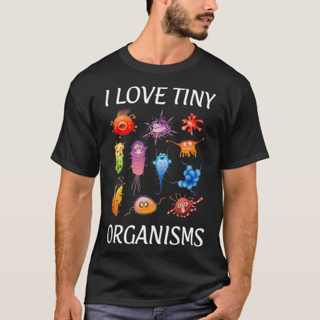 Microbiologist Microbiology I Love Tiny Organisms  T-Shirt (Front)
