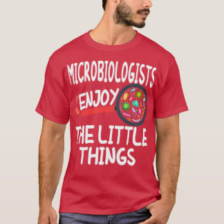 Microbiologists Enjoy The Little Things Funny gift T-Shirt