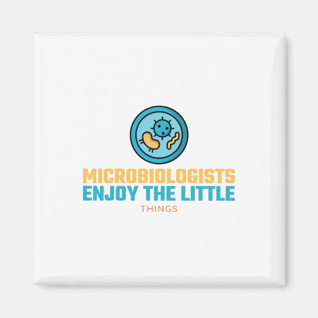 Microbiologists Enjoy The Little Things Magnet (Front)