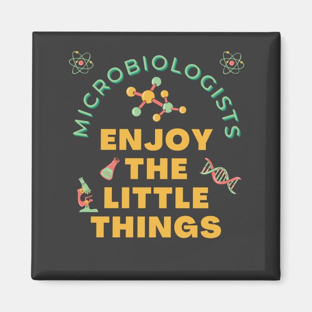Microbiologists Enjoy The Little Things  Magnet (Front)