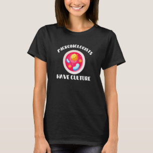 Microbiologists Have Culture Microbiology Joke T-Shirt