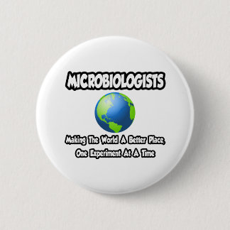 Microbiologists...Making the World a Better Place 6 Cm Round Badge