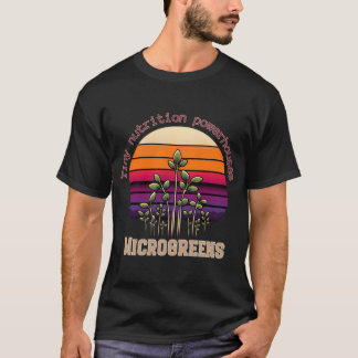 MICROGREENS Tiny nutrition powerhouses. T-Shirt