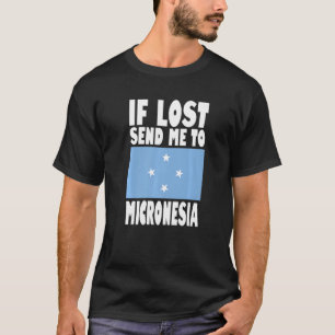 Micronesia Flag Design If lost send me to Microne T-Shirt