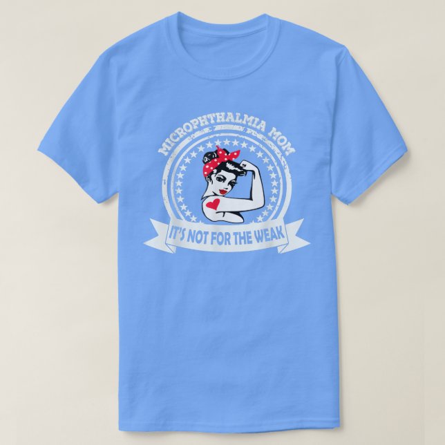 Microphthalmia Mum  It's Not For The Weak Awarenes T-Shirt (Design Front)