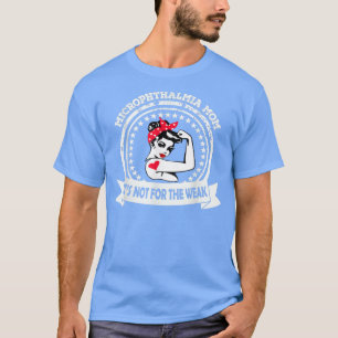 Microphthalmia Mum It's Not For The Weak Awarenes T-Shirt