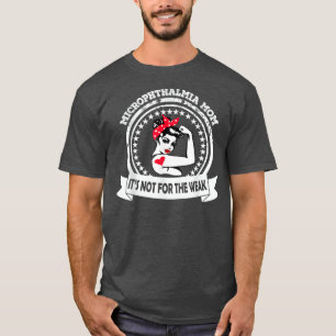 Microphthalmia Mum Shirt It's Not For The Weak Awa