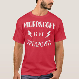 Microscopy is My Superpower Sarcastic Amazing Nove T-Shirt