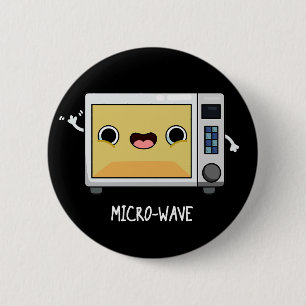 Microwave Funny Pun Dark BG 6 Cm Round Badge