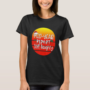 Mid Year Report Still Naughty  Christmas In July 1 T-Shirt