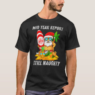 Mid Year Report Still Naughty Christmas In July Sa T-Shirt
