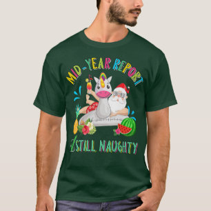 Mid Year Report Still Naughty - Christmas in July T-Shirt