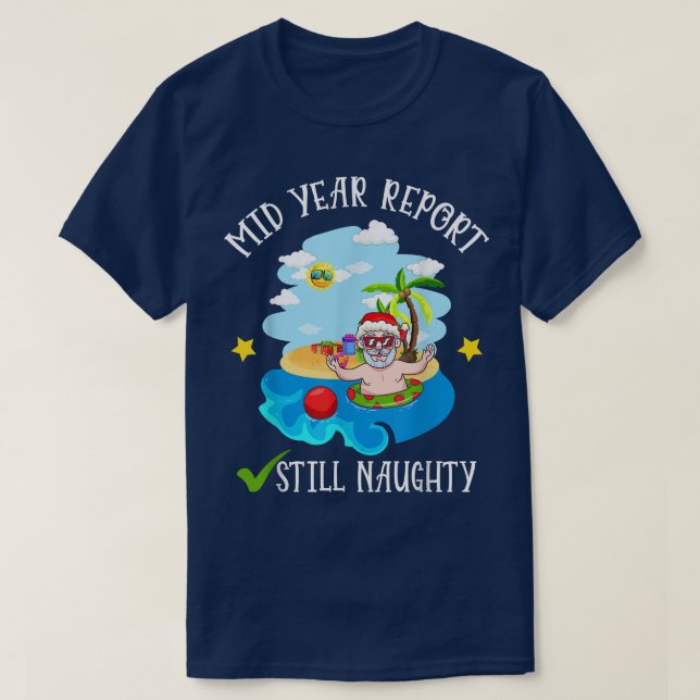Mid Year Report Still Naughty Santa Beach Christma T-Shirt (Design Front)