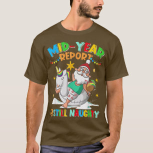Mid Year Report Still Naughty Santa Claus Christma T-Shirt
