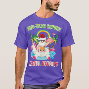 Mid Year Report Still Naughty Santa Riding Unicorn T-Shirt