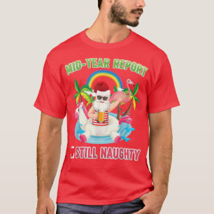 Mid Year Report Still Naughty Santa Riding Unicorn T-Shirt