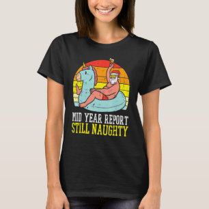 Mid Year Report Still Naughty Santa Summer Christm T-Shirt