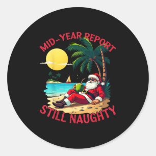 Mid Year Rert Still Naughty Funny Christmas In Jul Classic Round Sticker