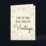 Midcentury Modern Funny Vintage Birthday Card<br><div class="desc">This funny birthday card features a Mid-Century Modern inspired design of colourful asterisks against an ivory or cream coloured background. The message reads, "You're Not Old, You're Vintage." You can personalise this card with your own custom saying using the template fields to create a card that's perfect for midcentury design...</div>
