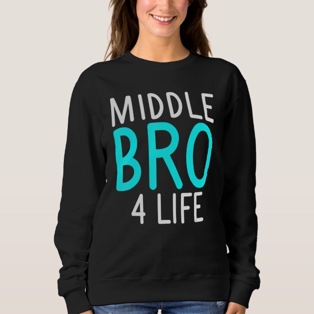 Middle Bro 4 Life Middle Brother Sweatshirt (Front)