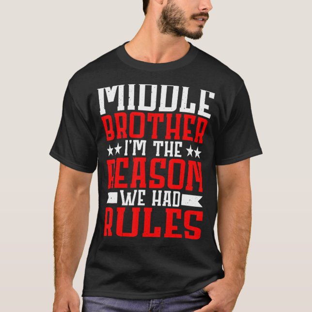 Middle Brother I'm The Reason We Had Rules T-Shirt (Front)