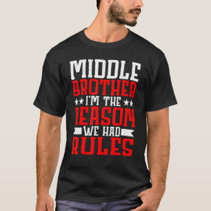 Middle Brother I'm The Reason We Had Rules T-Shirt