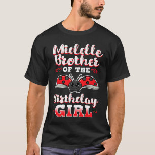 Middle Brother Of The Birthday Girl Ladybug Bday C T-Shirt