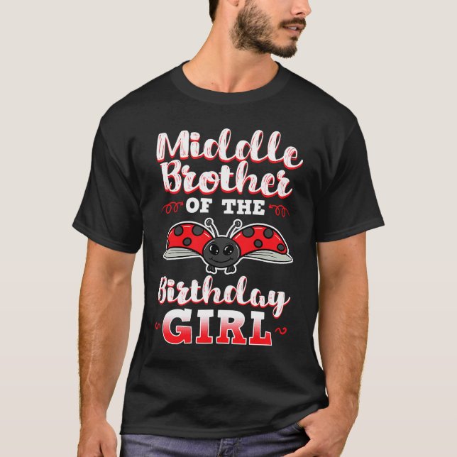 Middle Brother Of The Birthday Girl Ladybug Bday C T-Shirt (Front)