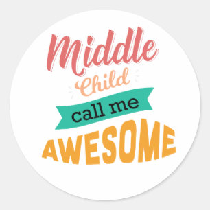 Middle Child Call Me Awesome Funny Classic Round Sticker