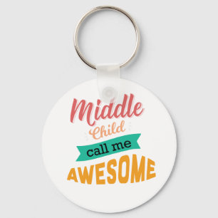 Middle Child Call Me Awesome Funny Key Ring