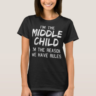 Middle Child I'm The Reason We Have Rules Siblings T-Shirt