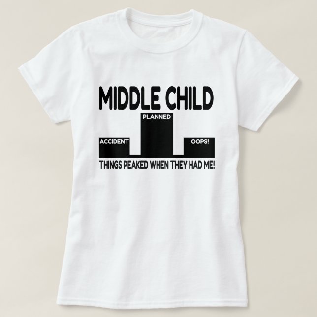 Middle Child Joke T-Shirt (Design Front)