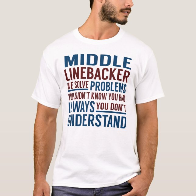 Middle Linebacker Solve Problems T-Shirt (Front)