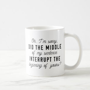Middle Of My Sentence Coffee Mug