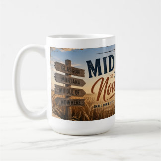 Middle of Nowhere Glasgow Montana Coffee Mug
