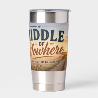 Middle of Nowhere Glasgow Montana Insulated Tumbler