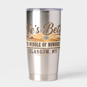 Middle of Nowhere Glasgow Montana Insulated Tumbler