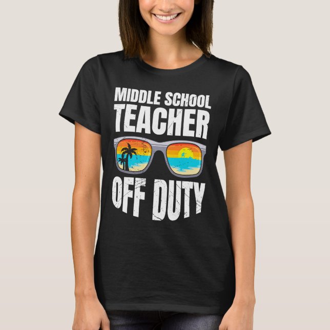 Middle school class teacher off duty teacher T-Shirt (Front)