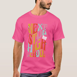 Middle School Gradution Back To School Next Stop H T-Shirt