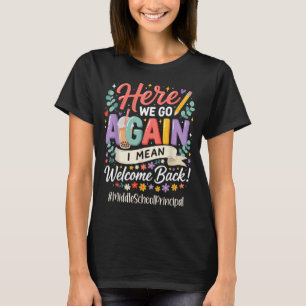 Middle School Principal Here We Go Back To School T-Shirt