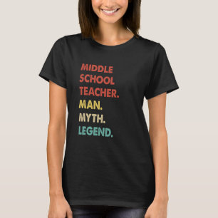 Middle School Teacher Man Myth Legend 1 T-Shirt