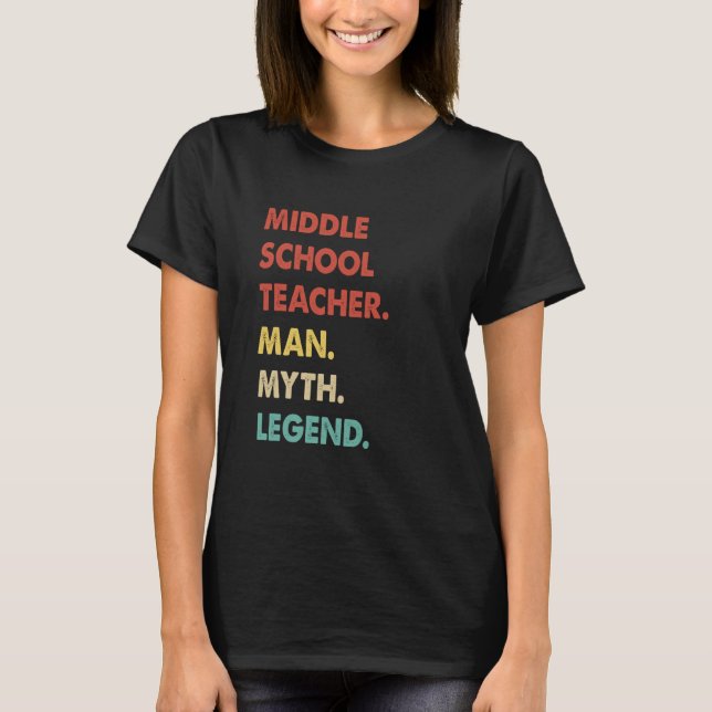 Middle School Teacher Man Myth Legend  1 T-Shirt (Front)