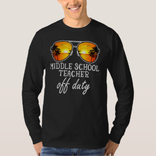 Middle School Teacher Off Duty Sunglasses Last Day T-Shirt
