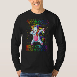 Middle School We Are Done High School Here We Come T-Shirt