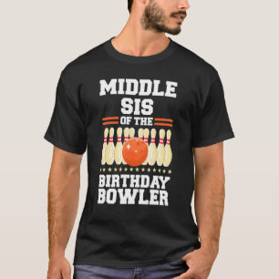 Middle Sis Of The Birthday Bowler Bday Bowling Par T-Shirt