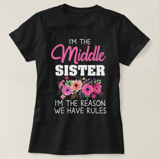 Middle Sister I'm The Reason We Have Rules Matchin T-Shirt (Design Front)