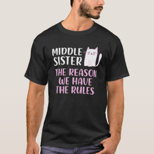Middle Sister The Reason We Have Rules Funny Cat L T-Shirt