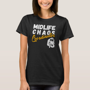 midlife chaos coordinator – funny midlife crisis  T-Shirt